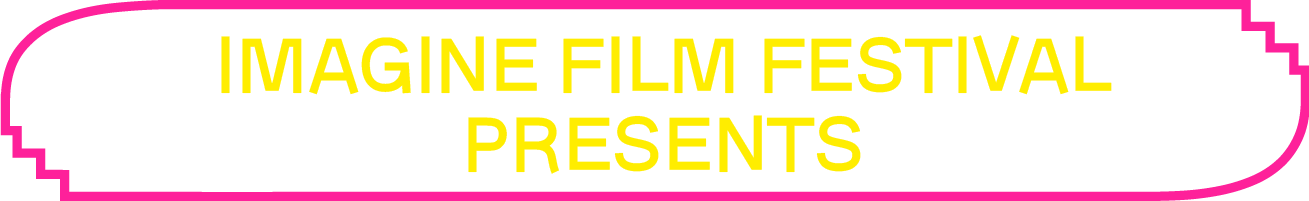 imagine film festival presents