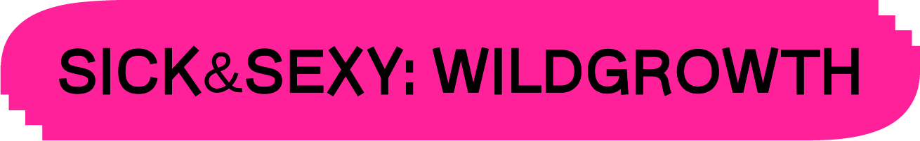 Sick and Sexy: Wildgrowth